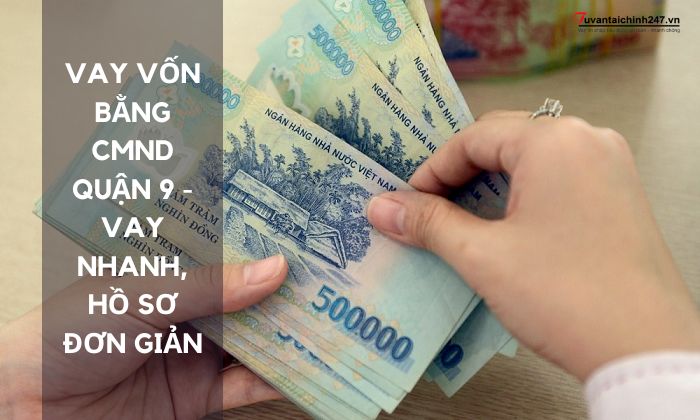 vay vốn bằng CMND quận 9