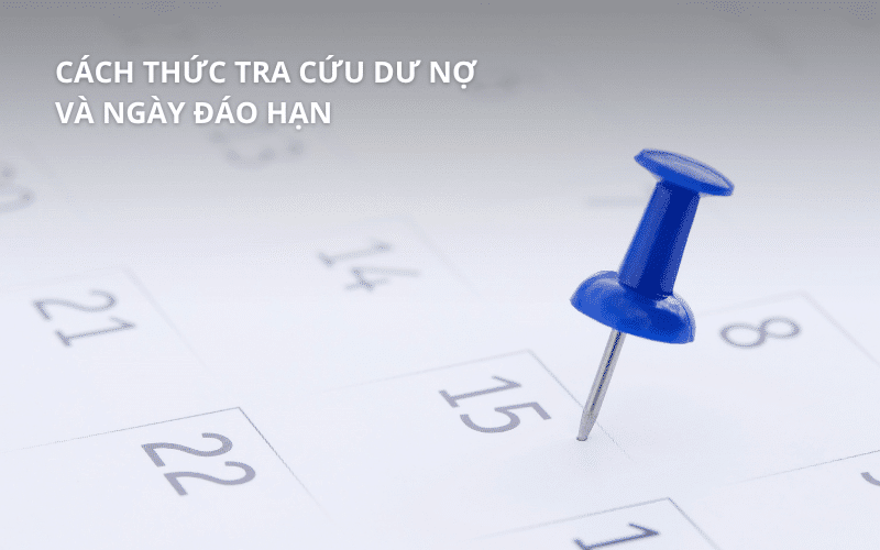 Cách thức tra cứu dư nợ và ngày đáo hạn
