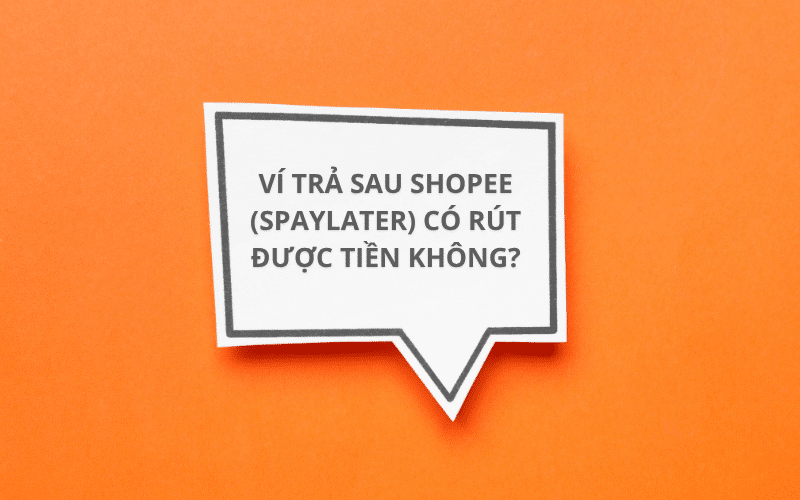 Ví trả sau Shopee (SPayLater) có rút được tiền không?