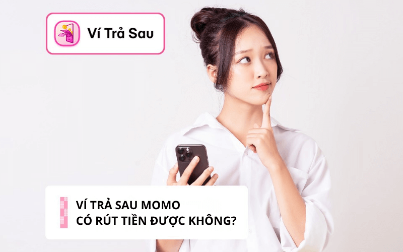 Ví trả sau MoMo có rút tiền được không?