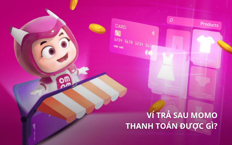 Ví trả sau MoMo thanh toán được gì?