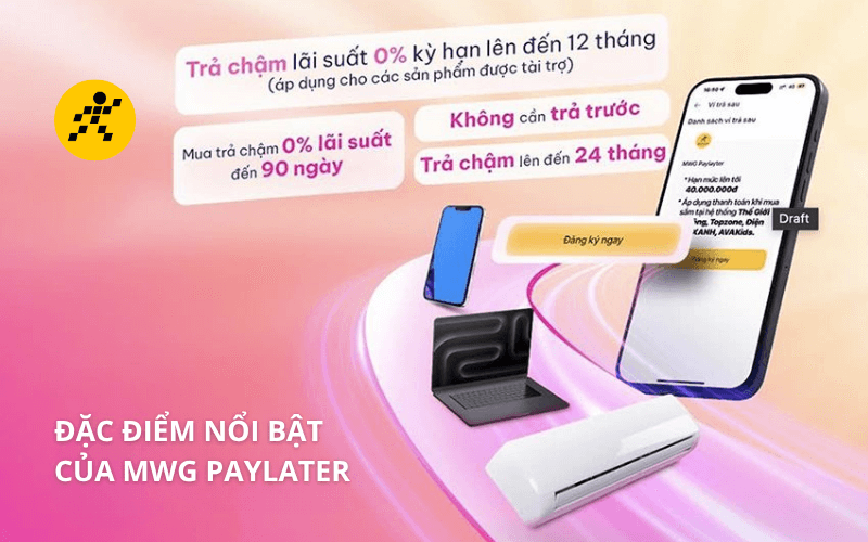 Ví trả sau MWG (MWG PayLater) là gì? Có rút được tiền không? 3 Đặc điểm nổi bật của MWG PayLater