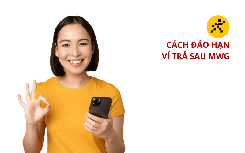 Đáo hạn ví trả sau MWG (MWG PayLater) tận nơi, hỗ trợ 24/7 5 Cách đáo hạn ví trả sau MWG