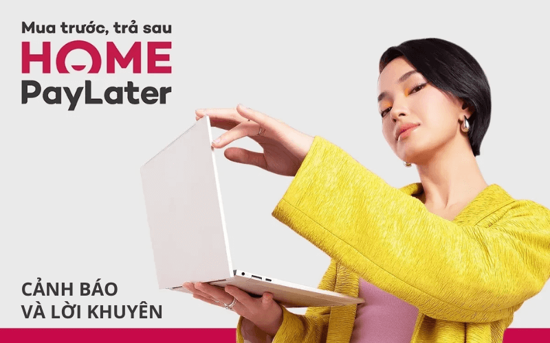 Cách rút tiền Home PayLater an toàn, nhanh chóng 6 Cảnh báo và lời khuyên cho người dùng