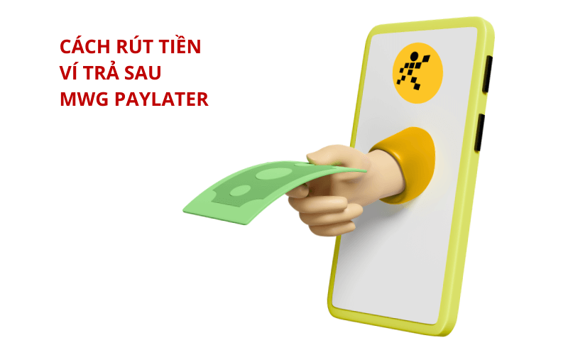 3 cách rút tiền ví trả sau MWG nhanh chóng, an toàn 4 Cách rút tiền ví trả sau MWG PayLater