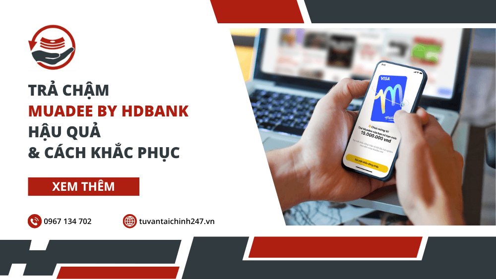 Trả chậm Muadee by HDBank: Hậu quả & Cách khắc phục