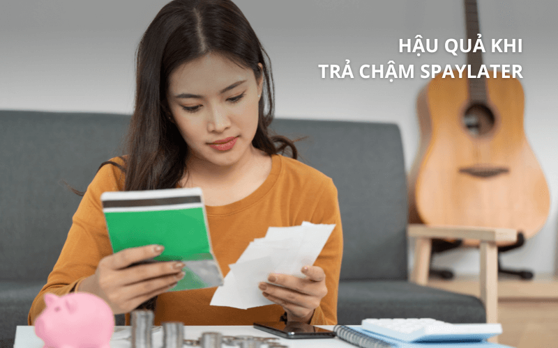 Hậu quả khi trả chậm SPayLater