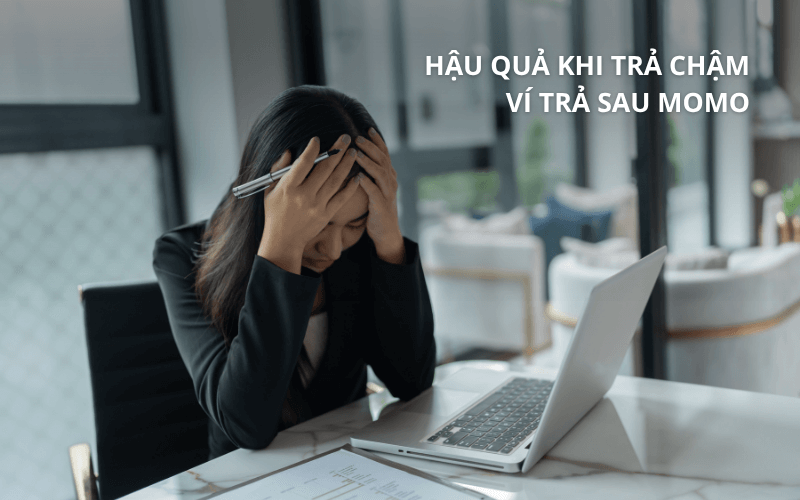 Trả chậm ví trả sau MoMo: Hậu quả & Cách khắc phục 4 Hậu quả khi trả chậm hoặc quá hạn ví trả sau MoMo