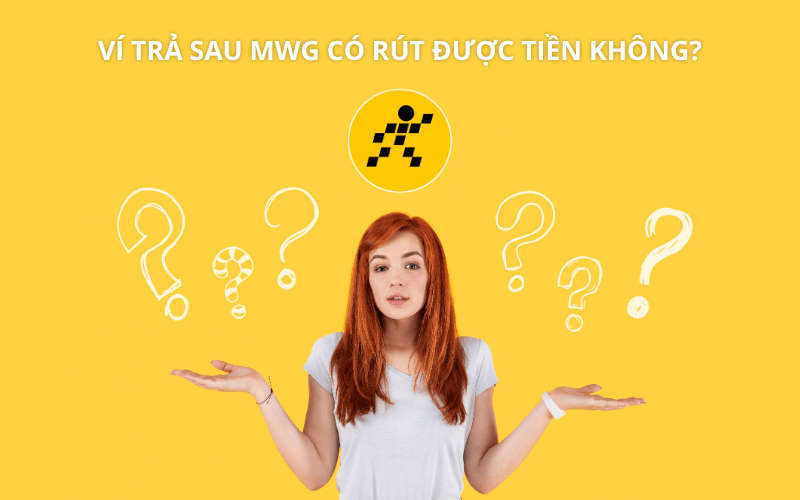 3 cách rút tiền ví trả sau MWG nhanh chóng, an toàn 3 Ví trả sau MWG (MWG PayLater) có rút được tiền mặt không?