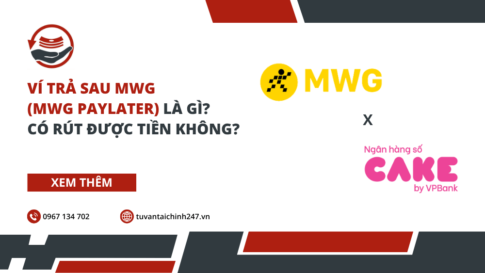Ví trả sau MWG (MWG PayLater) là gì? Có rút được tiền không? 6 Ví trả sau MWG (MWG PayLater) là gì? Có rút được tiền không?
