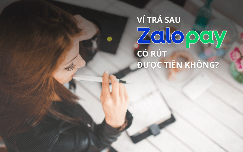 3 cách rút tiền ví trả sau ZaloPay nhanh chóng, an toàn 3 Ví trả sau ZaloPay có rút được tiền không?
