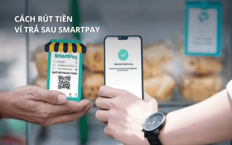 Cách rút tiền ví trả sau SmartPay đơn giản, an toàn 4 Cách rút tiền ví trả sau SmartPay