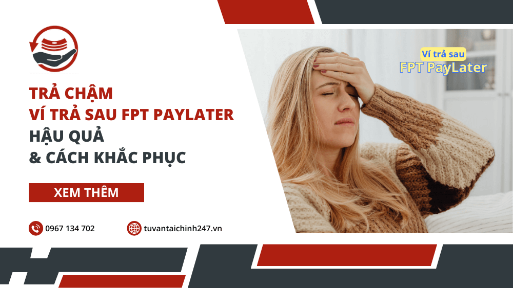 Trả chậm ví trả sau FPT PayLater: Hậu quả & Cách khắc phục 1 Trả chậm ví trả sau FPT PayLater: Hậu quả & Cách khắc phục