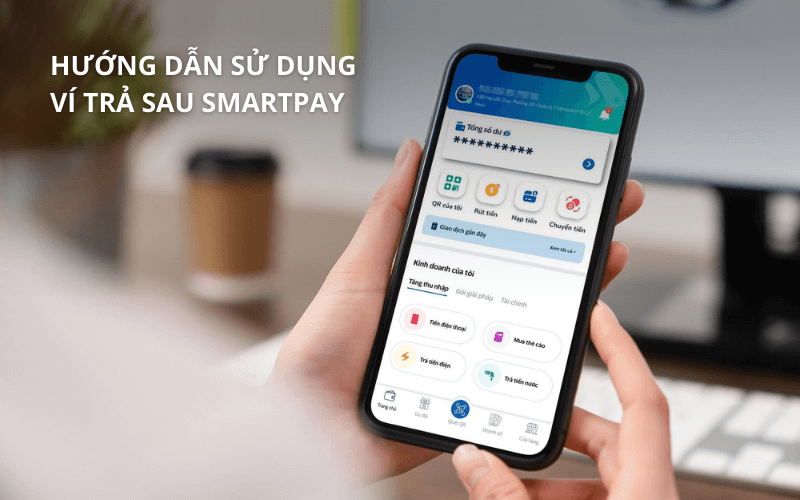 Ví trả sau SmartPay là gì? Có rút tiền được không? 5 Hướng dẫn cách sử dụng ví trả sau SmartPay đúng cách